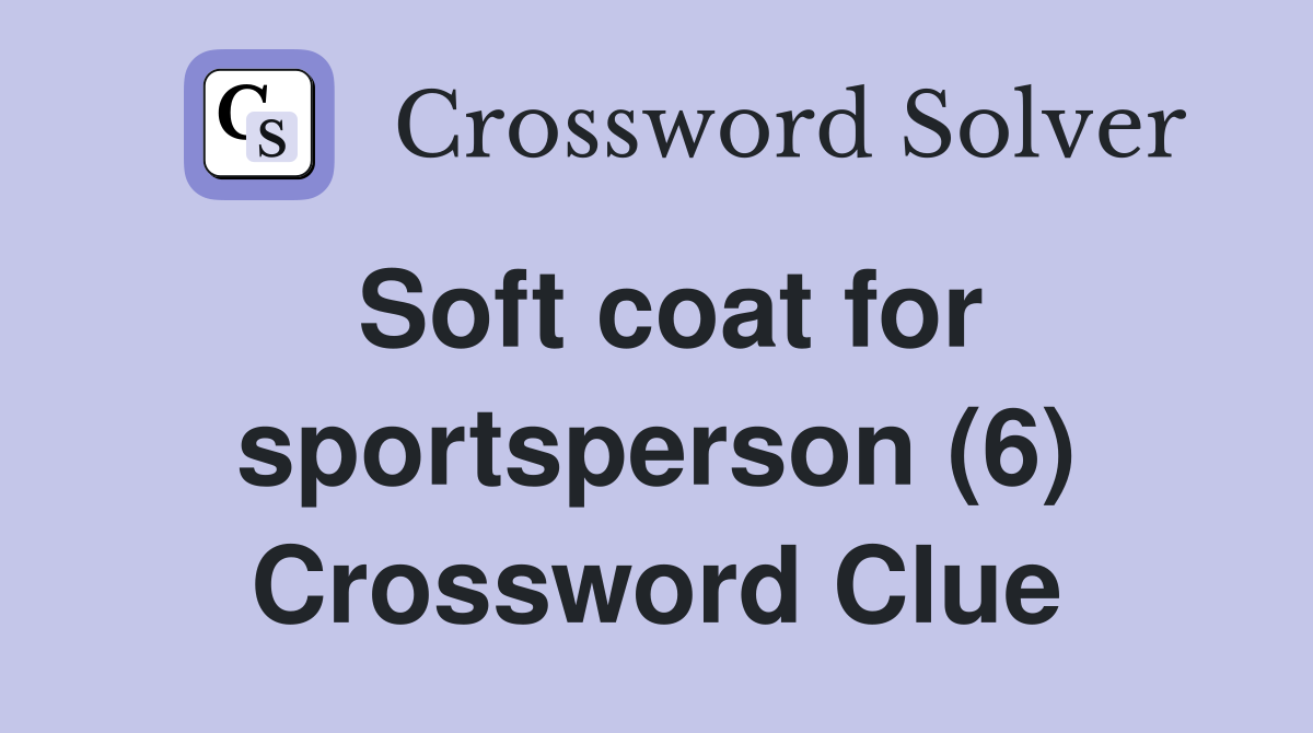 Soft coat for sportsperson (6) Crossword Clue