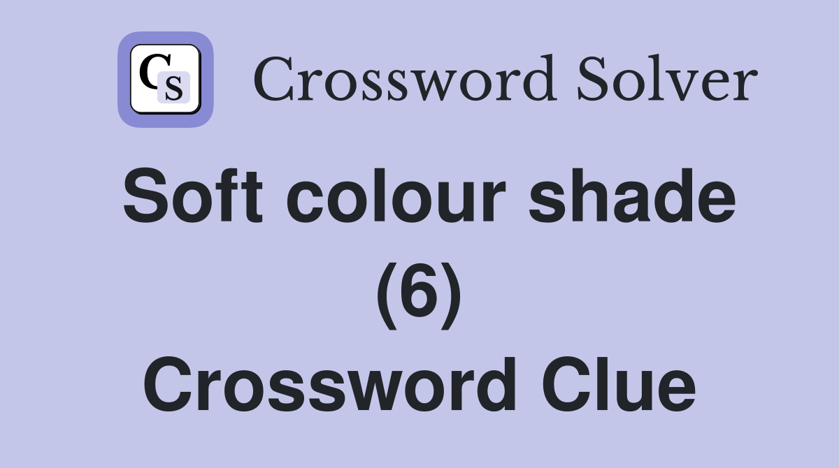 Soft colour shade (6) Crossword Clue