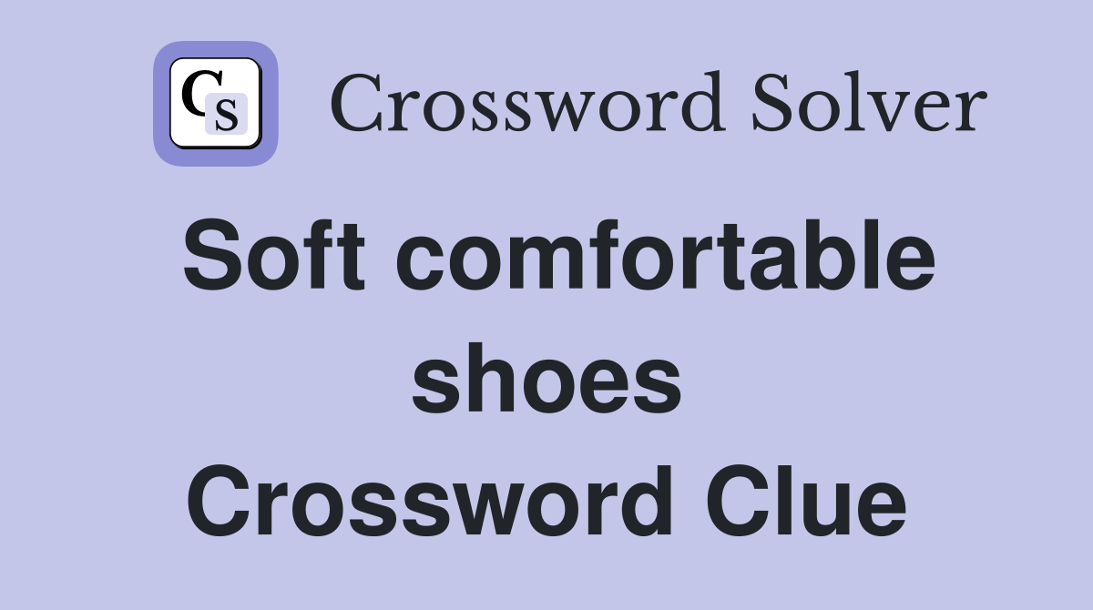 Soft comfortable shoes Crossword Clue