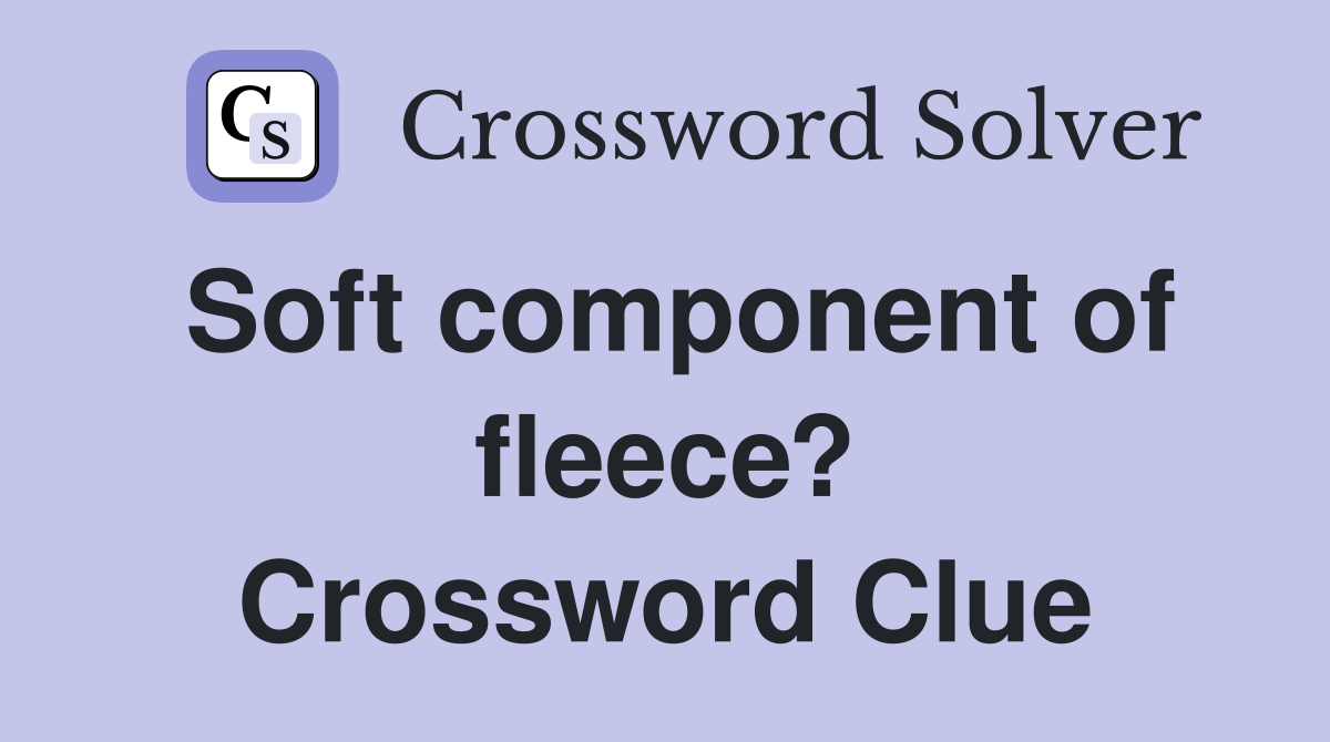 Soft component of fleece? Crossword Clue