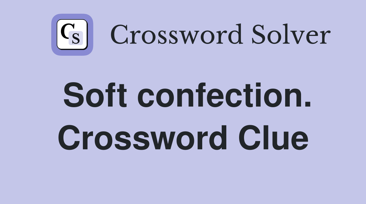 Soft confection. Crossword Clue