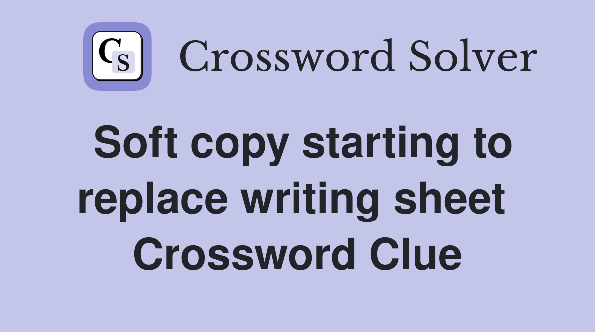 Soft copy starting to replace writing sheet  Crossword Clue