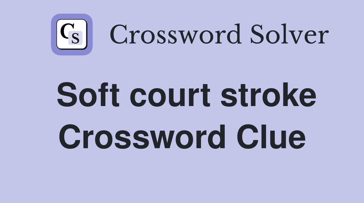 Soft court stroke Crossword Clue