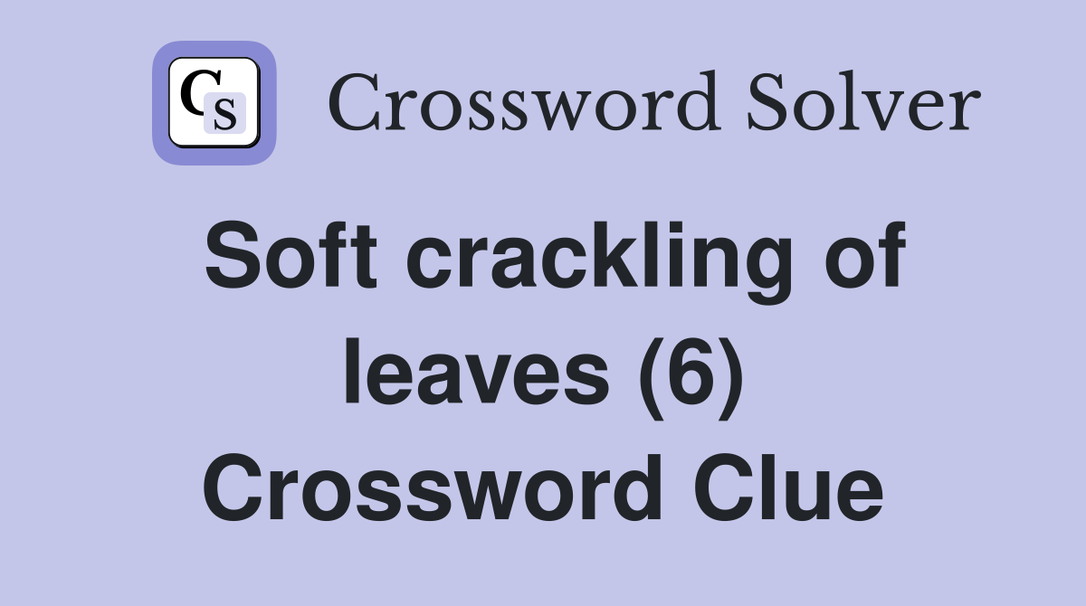 Soft crackling of leaves (6) Crossword Clue