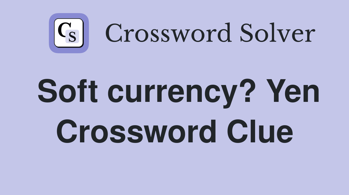 Soft currency? Yen Crossword Clue