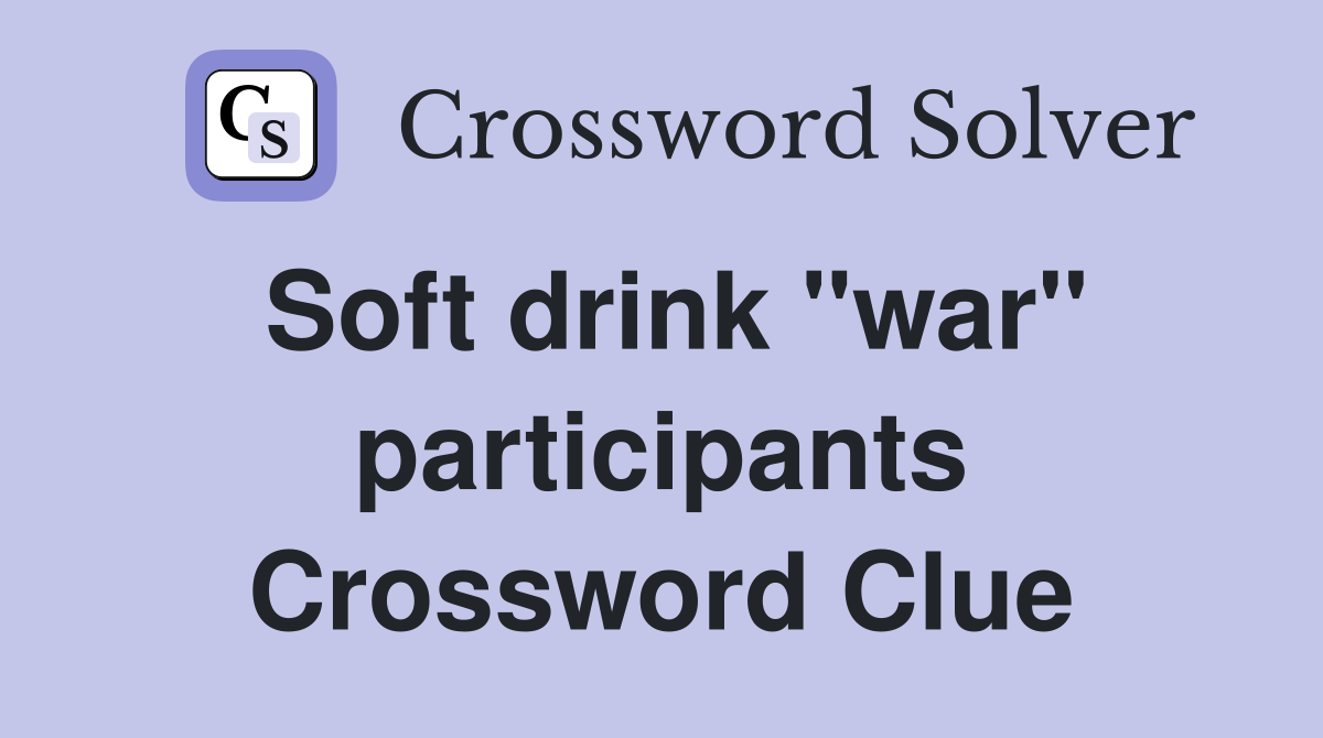 Soft drink "war" participants Crossword Clue