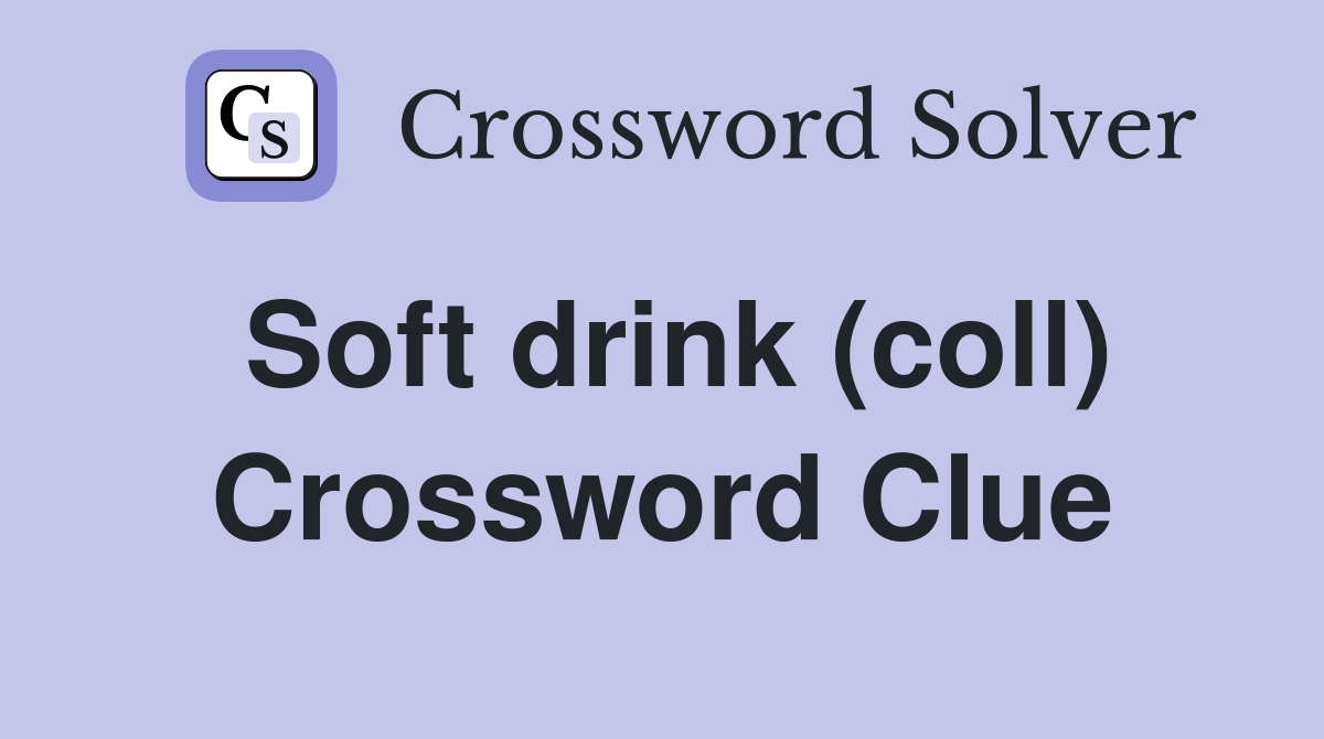 Soft drink (coll) Crossword Clue
