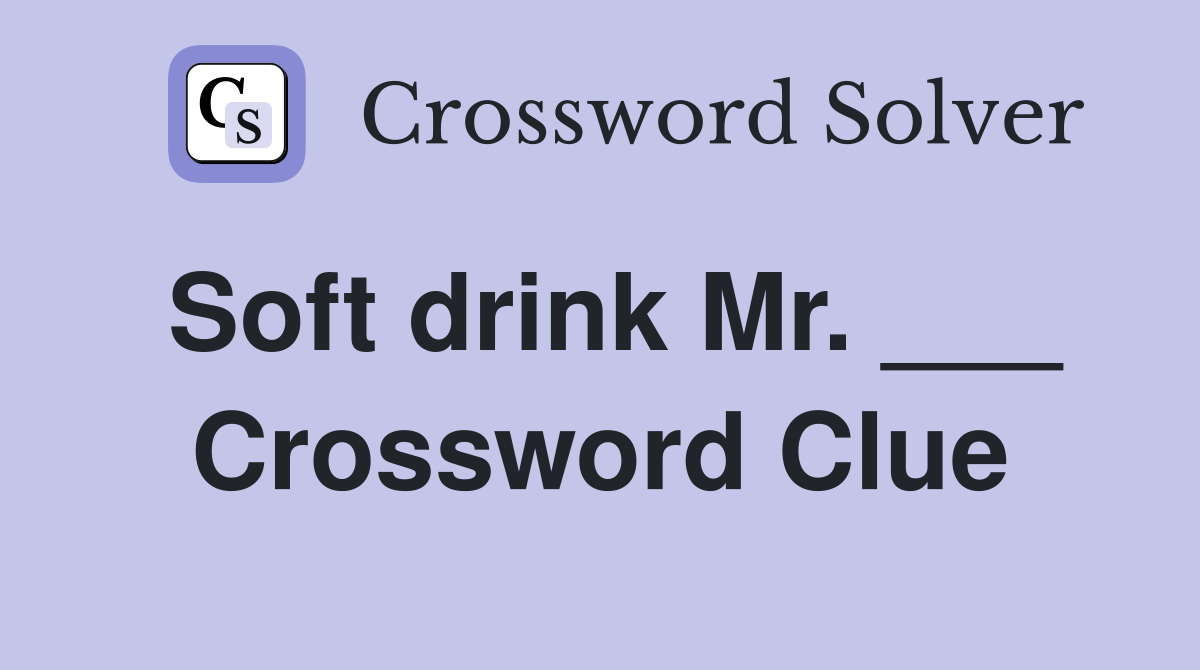 Soft drink Mr. ___ Crossword Clue