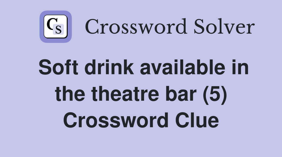 Soft drink available in the theatre bar (5) Crossword Clue