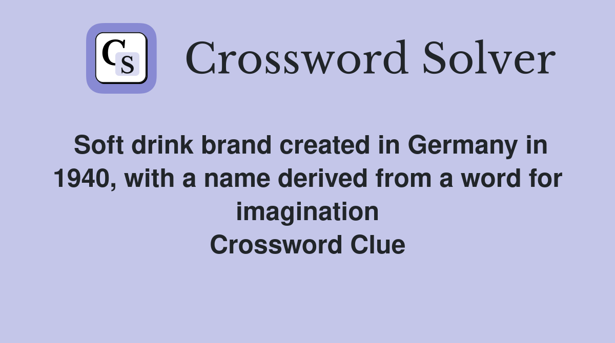 Soft drink brand created in Germany in 1940, with a name derived from a word for imagination Crossword Clue