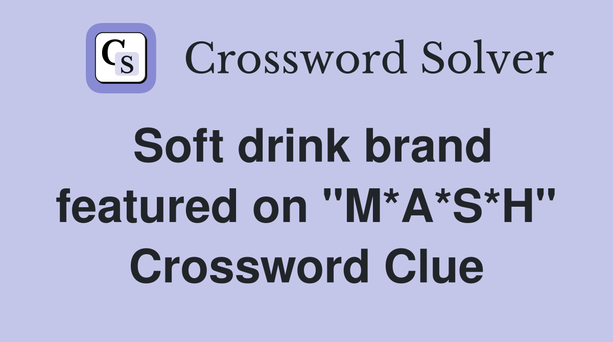 Soft drink brand featured on "M*A*S*H" Crossword Clue