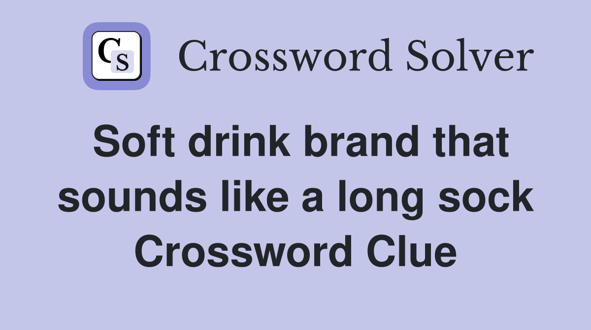 Soft drink brand that sounds like a long sock Crossword Clue
