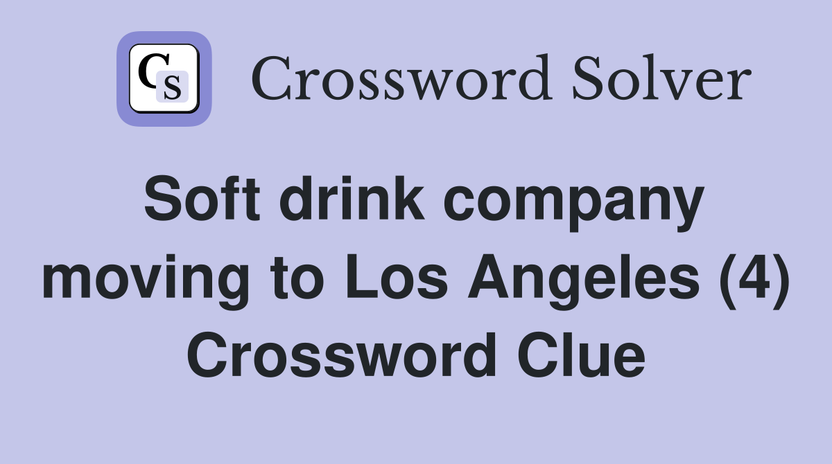 Soft drink company moving to Los Angeles (4) Crossword Clue
