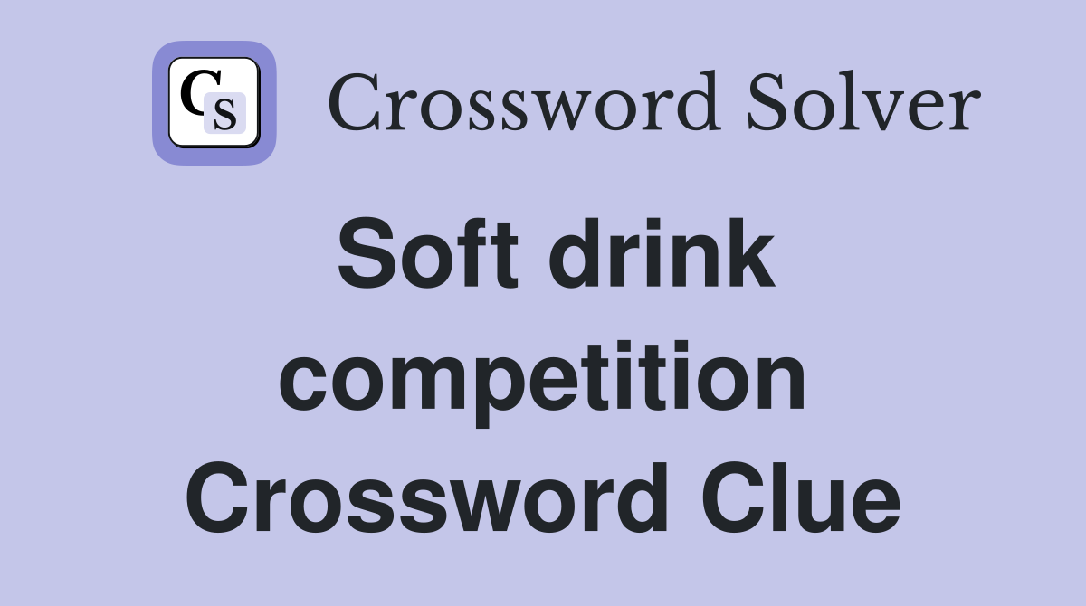 Soft drink competition Crossword Clue