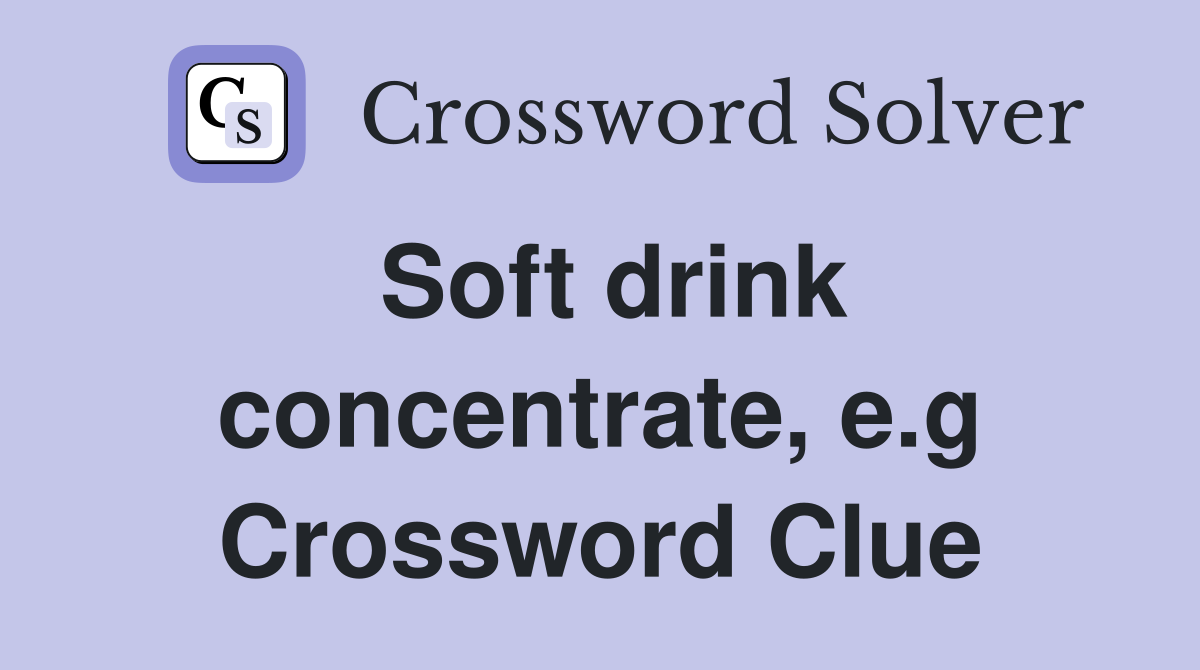 Soft drink concentrate, e.g Crossword Clue