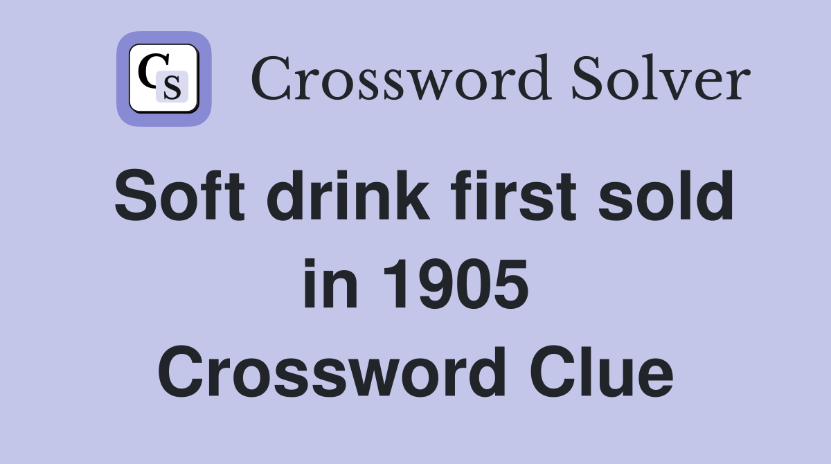 Soft drink first sold in 1905 Crossword Clue