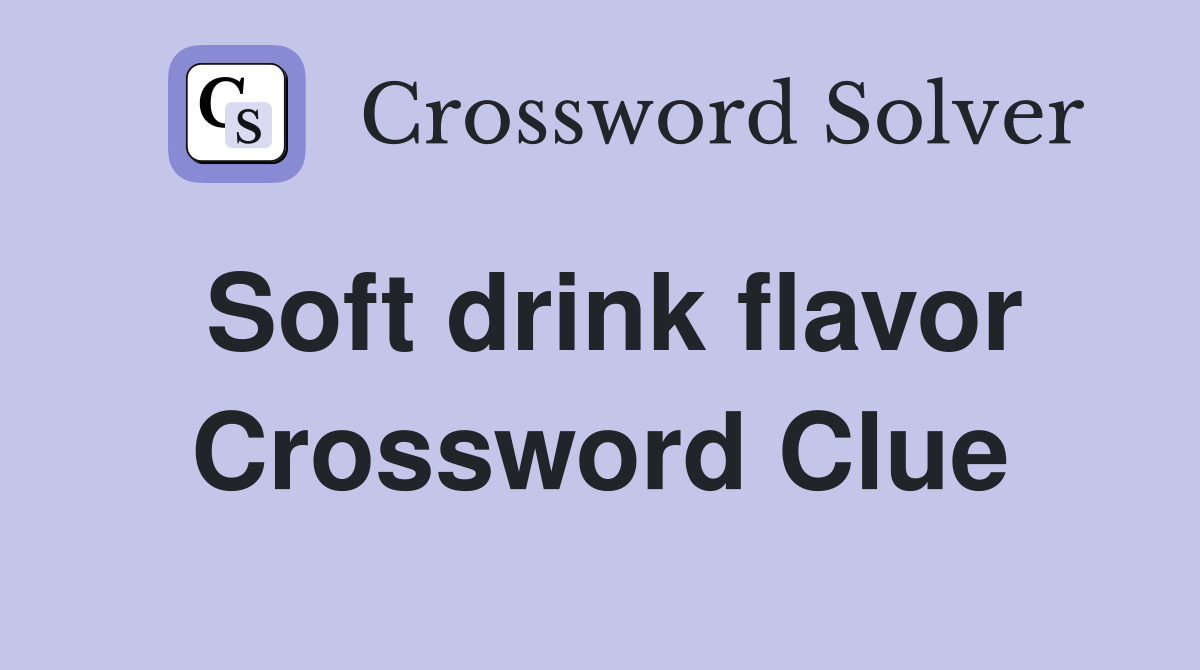 Soft drink flavor Crossword Clue