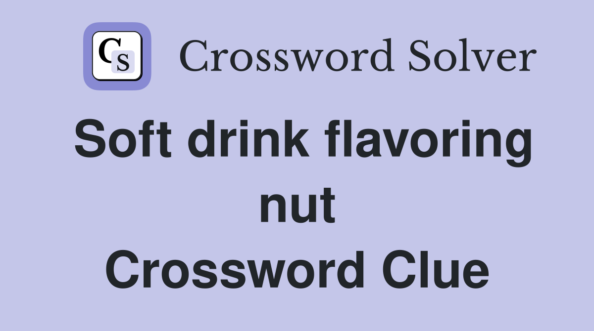 Soft drink flavoring nut Crossword Clue
