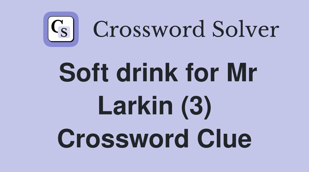 Soft drink for Mr Larkin (3) Crossword Clue