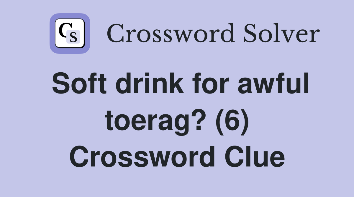 Soft drink for awful toerag? (6) Crossword Clue