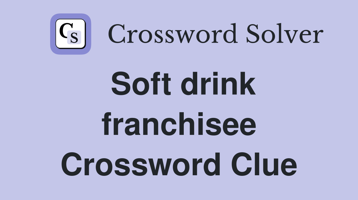 Soft drink franchisee Crossword Clue