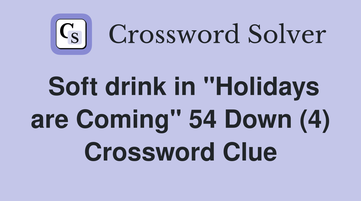 Soft drink in "Holidays are Coming" 54 Down (4) Crossword Clue