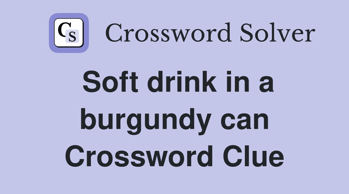 Soft drink in a burgundy can Crossword Clue