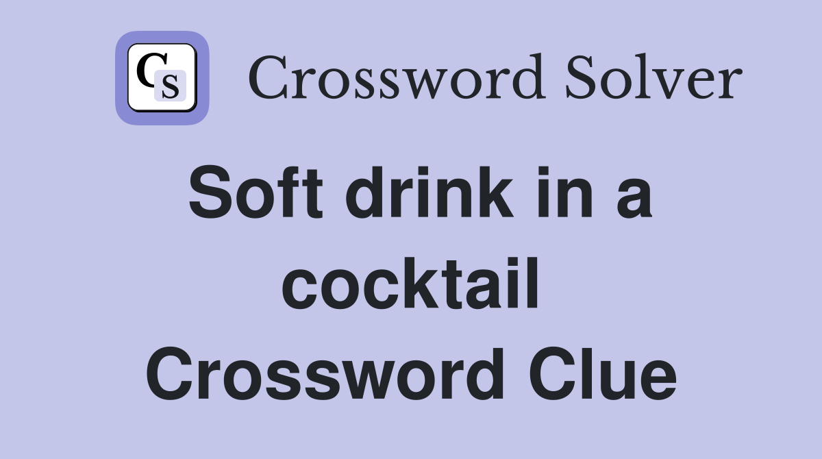 Soft drink in a cocktail Crossword Clue