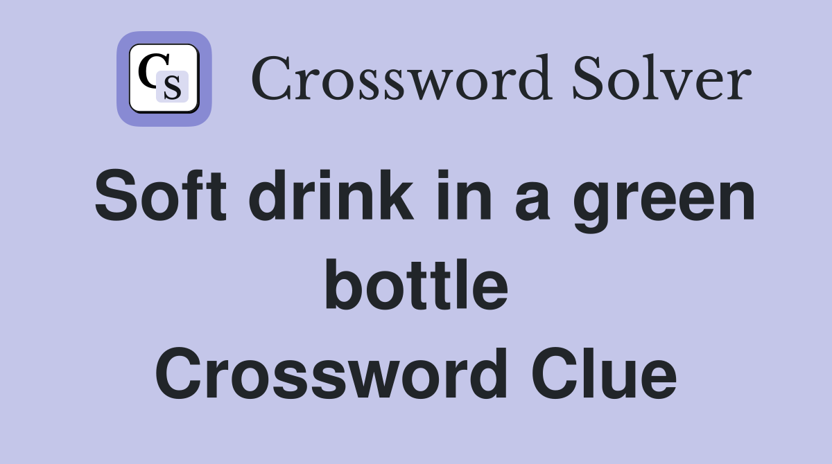 Soft drink in a green bottle Crossword Clue