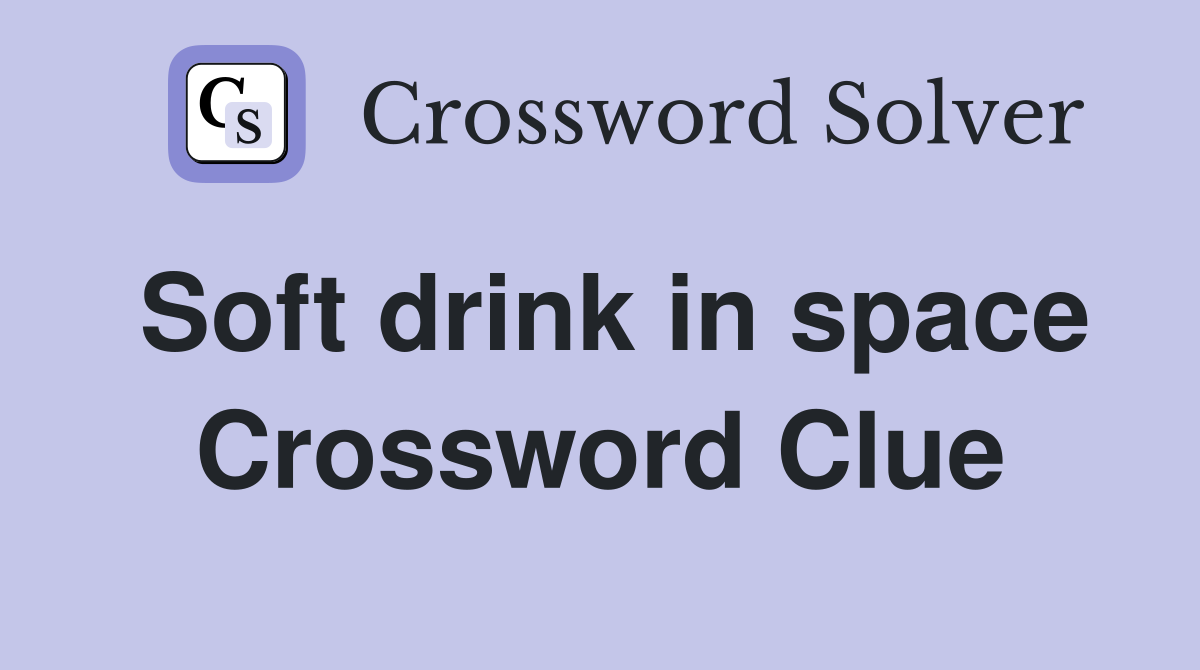 Soft drink in space Crossword Clue