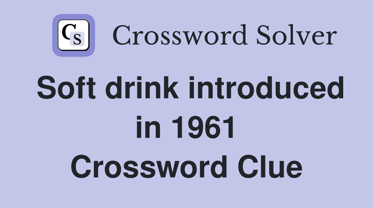 Soft drink introduced in 1961 Crossword Clue