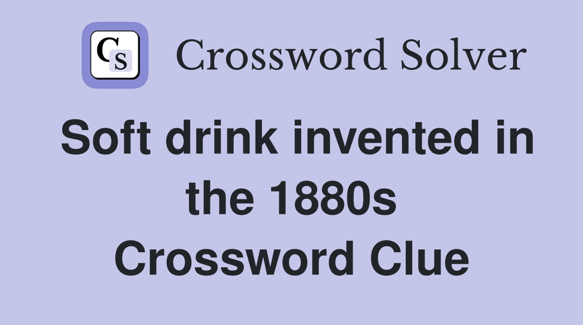Soft drink invented in the 1880s Crossword Clue