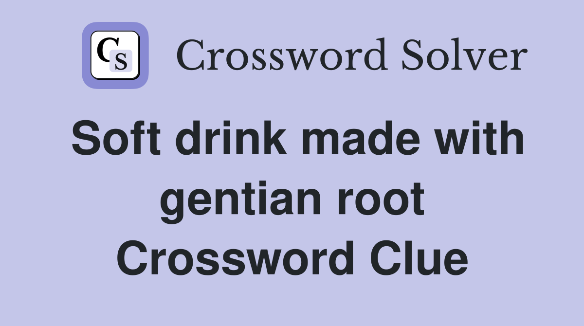 Soft drink made with gentian root Crossword Clue