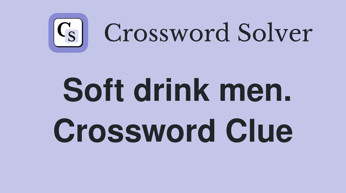 Soft drink men. Crossword Clue