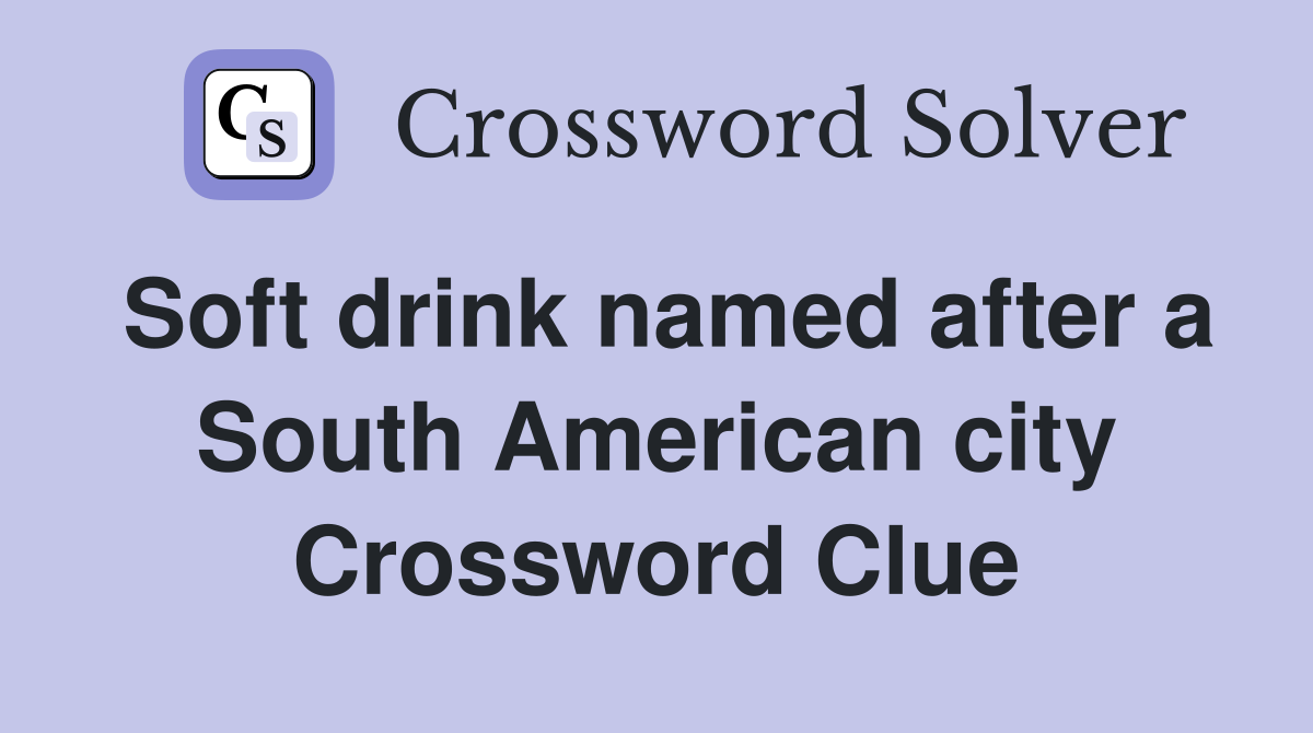 Soft drink named after a South American city Crossword Clue