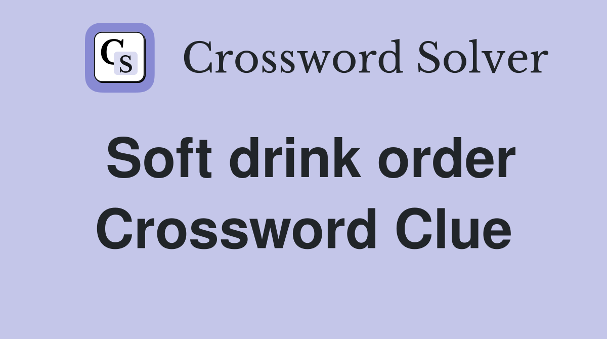 Soft drink order Crossword Clue