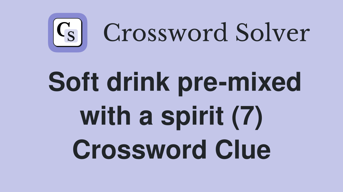 Soft drink pre-mixed with a spirit (7) Crossword Clue