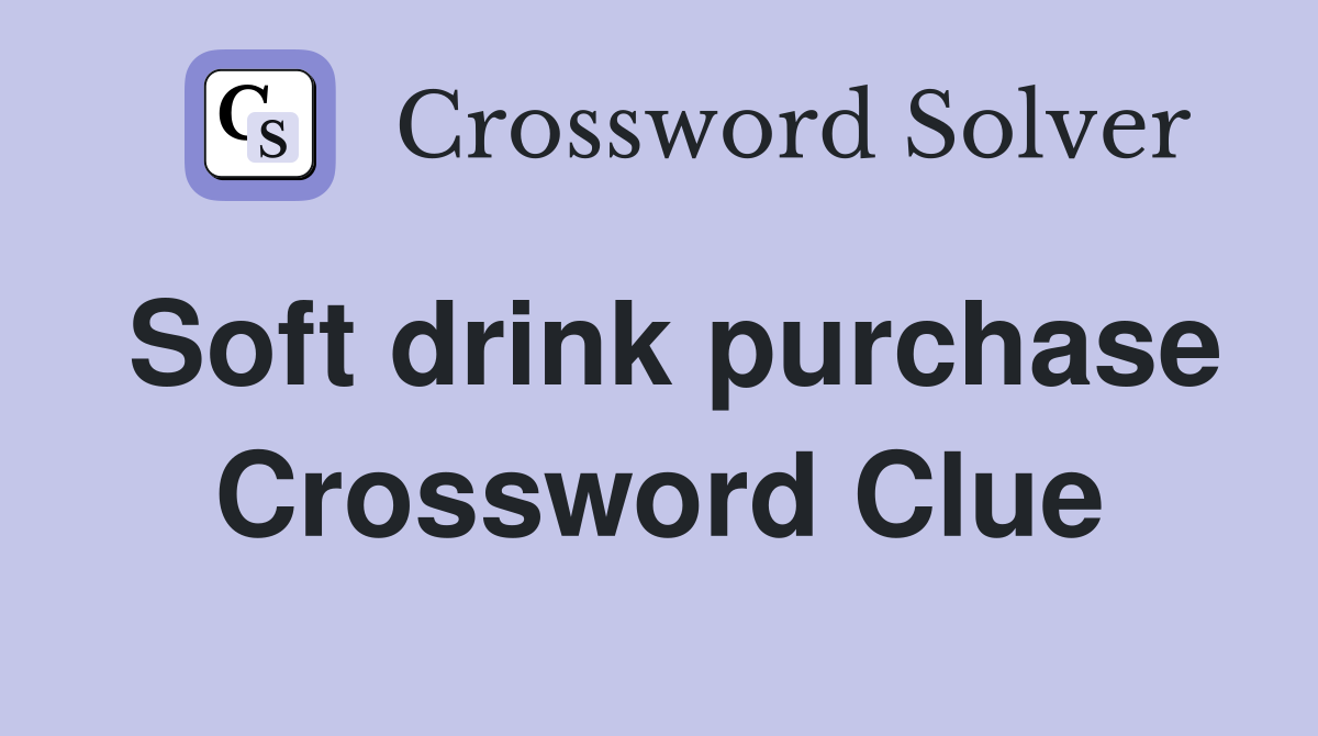 Soft drink purchase Crossword Clue