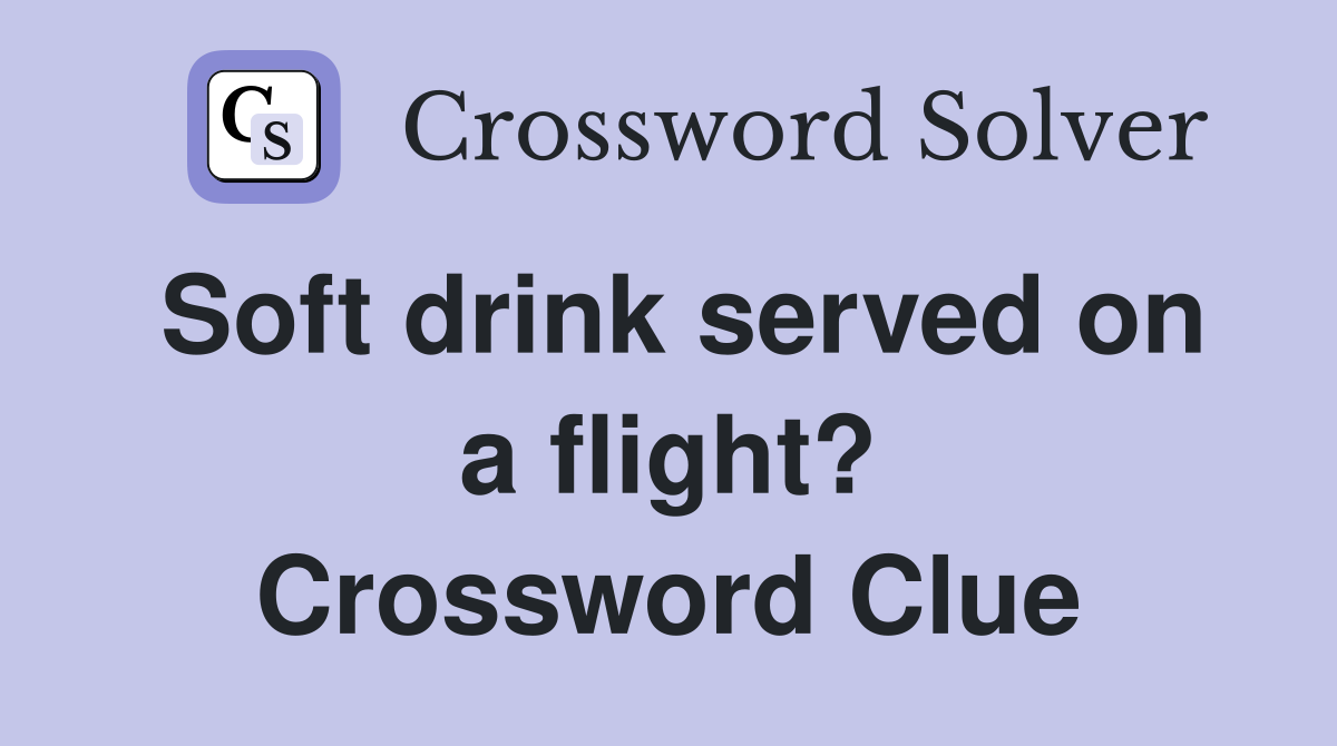 Soft drink served on a flight? Crossword Clue