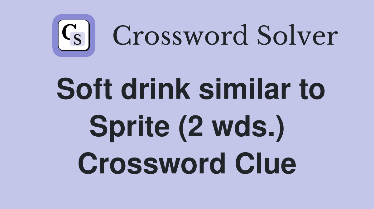 Soft drink similar to Sprite (2 wds.) Crossword Clue