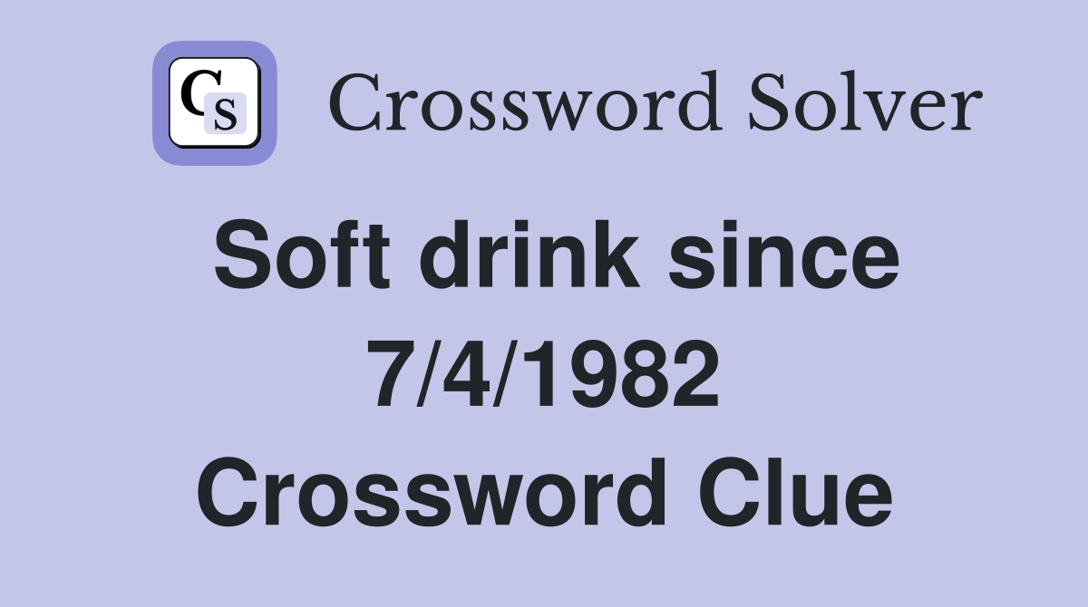 Soft drink since 7/4/1982 Crossword Clue