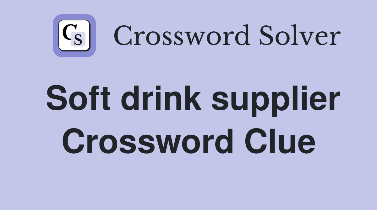Soft drink supplier Crossword Clue