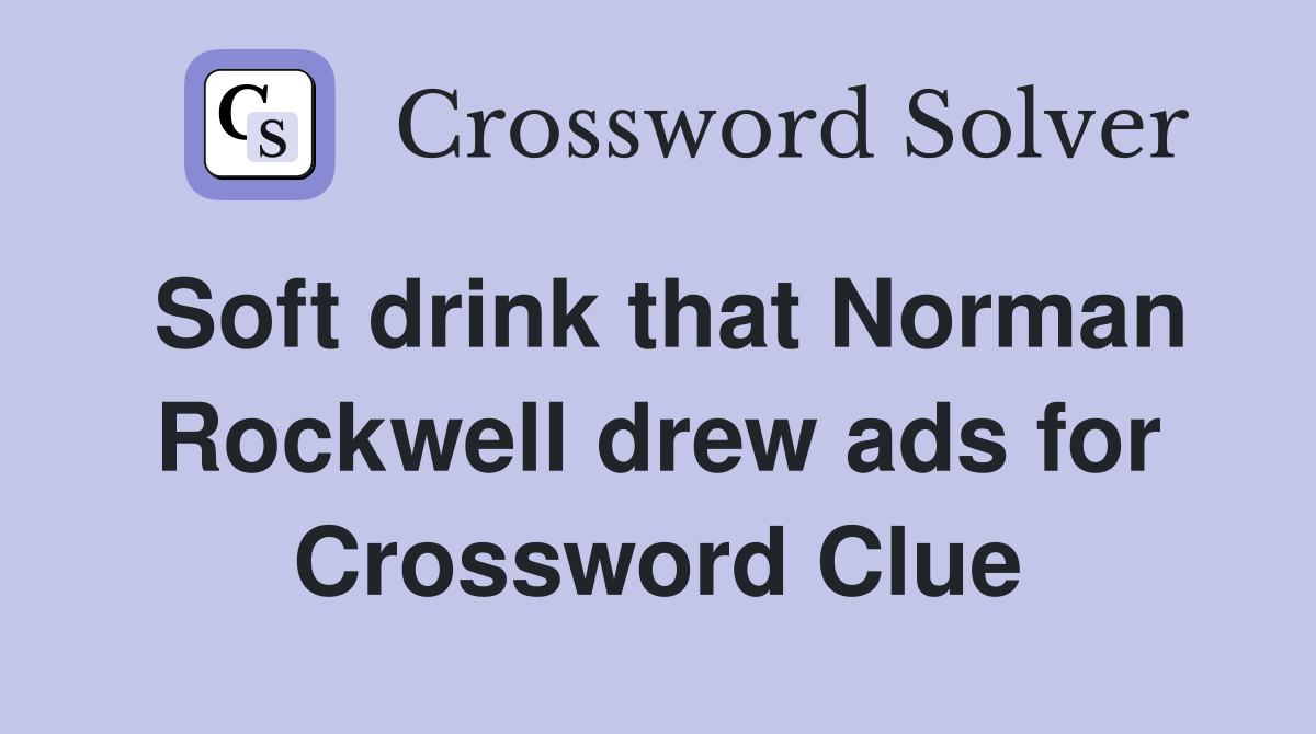 Soft drink that Norman Rockwell drew ads for Crossword Clue