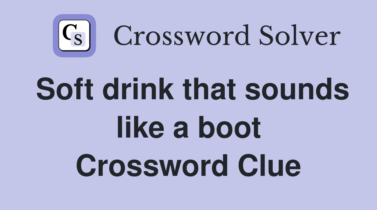 Soft drink that sounds like a boot Crossword Clue
