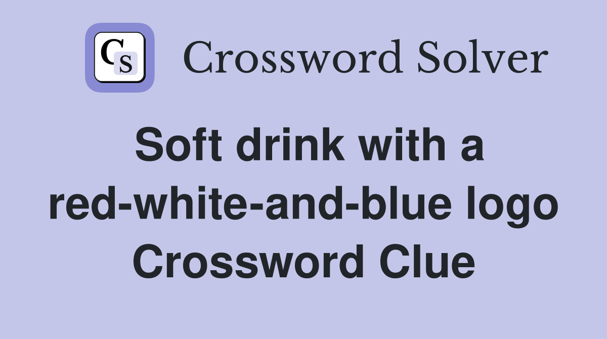 Soft drink with a red-white-and-blue logo Crossword Clue