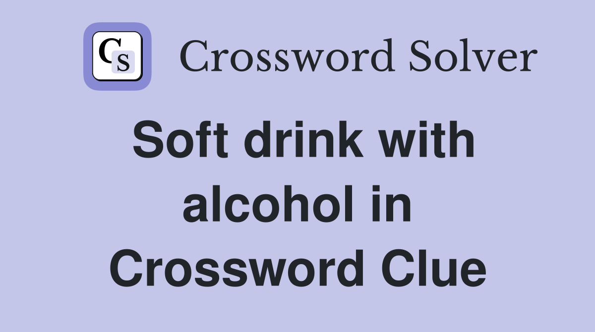 Soft drink with alcohol in Crossword Clue