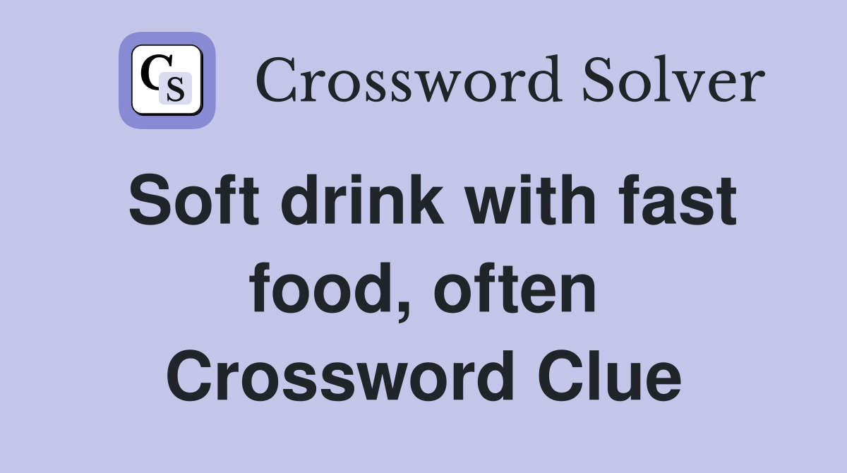 Soft drink with fast food, often Crossword Clue