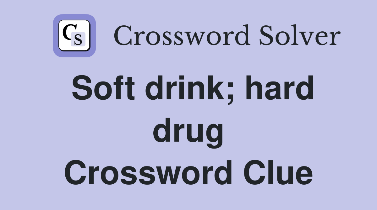 Soft drink; hard drug Crossword Clue