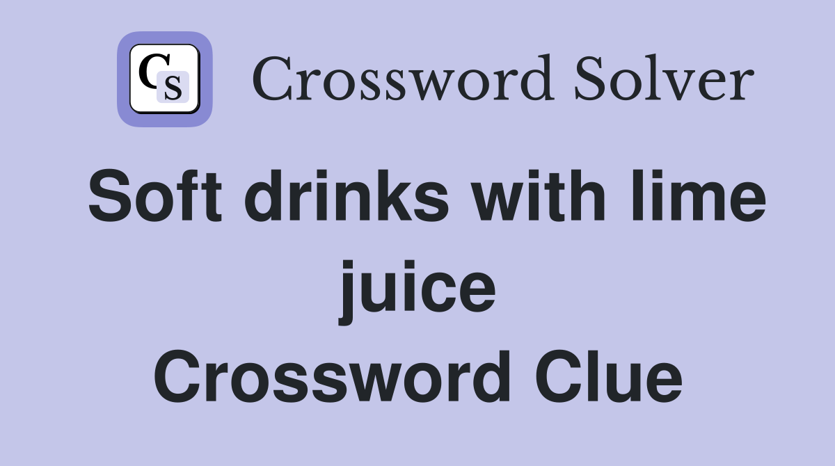 Soft drinks with lime juice Crossword Clue