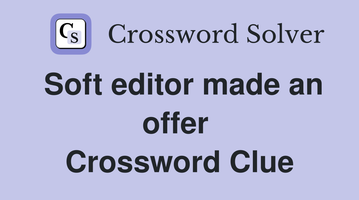Soft editor made an offer  Crossword Clue